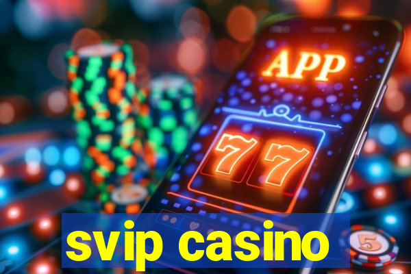 svip casino